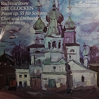 Sergej Rachmaninov - Die Glocken - Poem Op. 35 Für Solisten, Chor Und Orchester (Nach Edgar Allan Poe)
