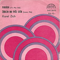 Karel Zich - Paráda (It's My Job) / Žárlím Na Tvůj Stín (Love Me)