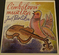 Cimbálová Muzika Jar. Pavlíka - Písně Ze Zálesí A Kopanic