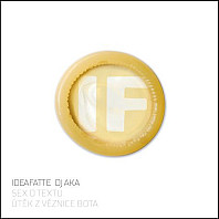 IdeaFatte - Sex O Textu / Útěk Z Věznice Bota