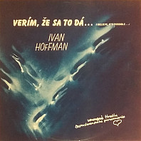 Ivan Hoffman - Verím, Že Sa To Dá... = I Believe It's Possible...