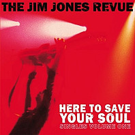 The Jim Jones Revue - Here To Save Your Soul (Singles Volume One)