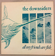 The Downsiders - All My Friends Are Fish