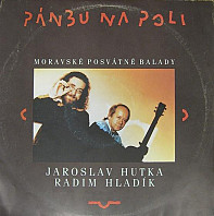 Jaroslav Hutka - Pánbu Na Poli (Moravské Posvátné Balady)