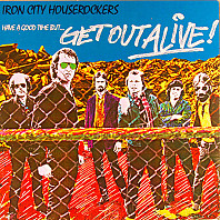 Iron City Houserockers - Have A Good Time (But Get Out Alive)