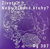 DG 307 - Životy? Nebo bludné kruhy?