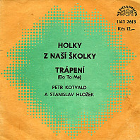 Stanislav Hložek & Petr Kotvald - Holky Z Naší Školky / Trápení (Do To Me)