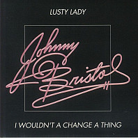 Johnny Bristol - Lusty Lady / I Wouldn't Change A Thing