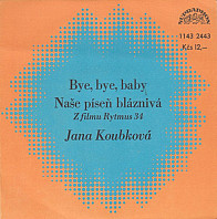 Jana Koubková - Bye, Bye, Baby / Naše Píseň Bláznivá