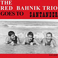 The Red Bahnik Trio - Goes To Santander