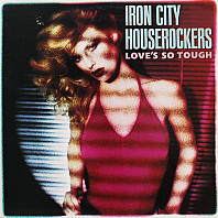 Iron City Houserockers - Love's So Tough