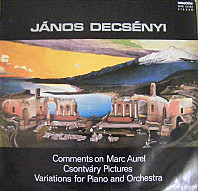 János Decsényi - Comments On Marc Aurel / Csontváry Pictures / Variations For Piano And Orchestra