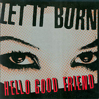 Let It Burn - Hello Good Friend