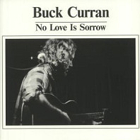 Buck Curran - No Love Is Sorrow