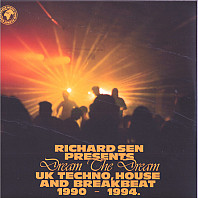 Richard Sen - Dream The Dream (UK Techno, House And Breakbeat 1990-1994)