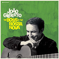 João Gilberto - The Boss Of The Bossa Nova
