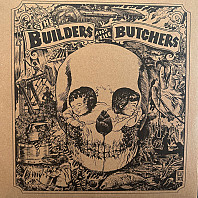 The Builders And The Butchers - The Builders And The Butchers