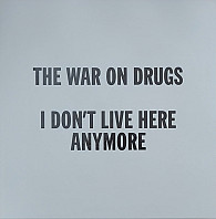 The War On Drugs - I Don't Live Here Anymore