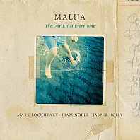 Malija - The Day I Had Everything