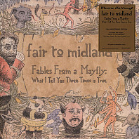 Fair To Midland - Fables From A Mayfly: What I Tell You Three Times Is True