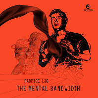Fabrice Lig - The Mental Bandwidth