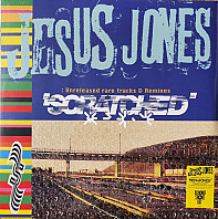 Jesus Jones - Scratched (Unreleased Rare Tracks & Remixes)