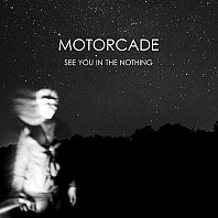 Motorcade (2) - See You In The Nothing
