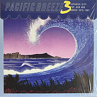 Pacific Breeze 3: Japanese City Pop, AOR And Boogie 1975-1987