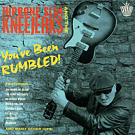 Hipbone Slim & The Kneejerks - You’ve Been Rumbled!