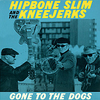 Hipbone Slim & The Kneejerks - Gone To The Dogs