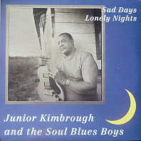 Junior Kimbrough And The Soul Blues Boys - Sad Days Lonely Nights