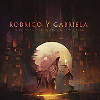 Rodrigo Y Gabriela - In Between Thoughts​.​.​. A New World