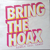 Bring The Hoax - Single Coil Candy