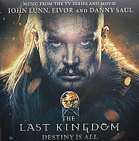 John Lunn - The Last Kingdom: Destiny Is All (Music From The TV Series And Movie)