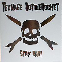 Teenage Bottlerocket - Stay Rad!