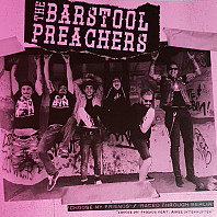 The Bar Stool Preachers - Choose My Friends / Raced Through Berlin
