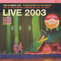 Live 2003 (Yoshimi Battles The Pink Robots Live At The Forum, London, UK Jan. 22, 2003)