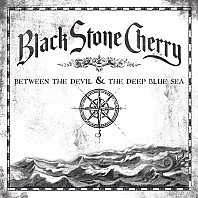 Black Stone Cherry - Between The Devil & The Deep Blue Sea