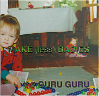 The Guru Guru - Make (Less) Babies