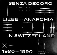 Mehmet Aslan Presents Senza Decoro: Liebe + Anarchia / Switzerland 1980​-​1990