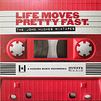 Various Artists - Life Moves Pretty Fast: The John Hughes Mixtapes