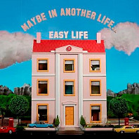 Easy Life (4) - Maybe In Another Life…