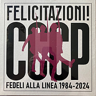 CCCP - Fedeli Alla Linea - Felicitazioni! CCCP Fedeli Alla Linea 1984-2024