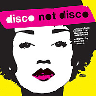 Disco Not Disco (Leftfield Disco Classics From The New York Underground) (25th Anniversary Edition)