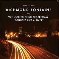 Richmond Fontaine - We Used To Think the Freeway Sounded Like a River