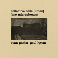 Evan Parker& Paul Lytton - Collective Calls (Urban) (Two Microphones)