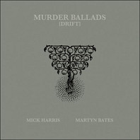 Mick Harris& Martyn Bates - Murder Ballads (Drift)