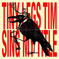 Tiny Legs Tim - Sing My Title