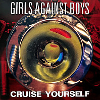 Girls Against Boys - Cruise Yourself