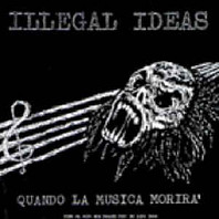 Illegal Ideas - Quando La Musica Morirà